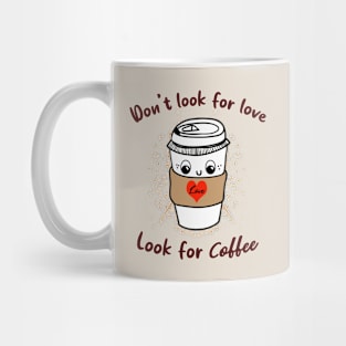 Don't look for love look for coffee Mug